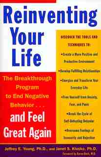 Reinventing Your Life: The Breakthough Program to End Negative Behavior...and FeelGreat Again by Jeffrey E. Young