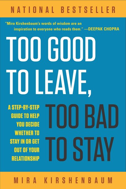 Too Good To Leave Too Bad To Stay A Step By Step Guide To Help You Decide Whether To Stay In Or G Book By Mira Kirshenbaum Paperback Www Chapters Indigo Ca