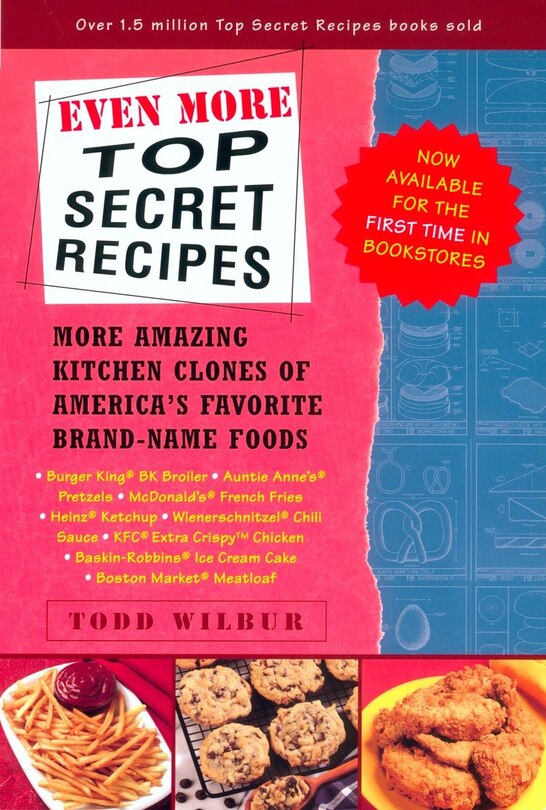 Even More Top Secret Recipes: More Amazing Kitchen Clones of America's Favorite Brand-Name Foods: A Cookbook