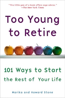 Too Young To Retire: An Off-the Road Map To The Rest Of Your Life