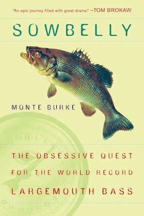 Sowbelly: The Obsessive Quest For The World-record Largemouth Bass