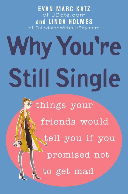 Why You're Still Single: Things Your Friends Would Tell You If You Promised Not To Get Mad