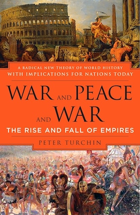 War And Peace And War: The Rise And Fall Of Empires