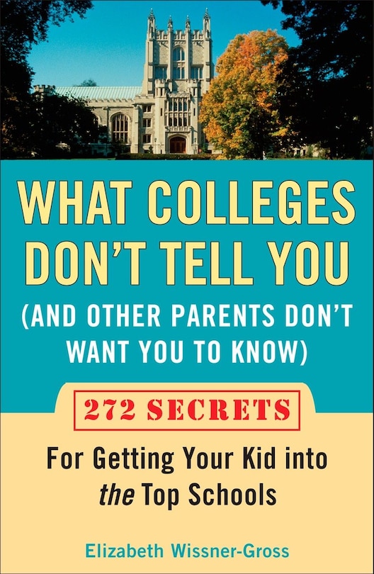 Front cover_What Colleges Don't Tell You (and Other Parents Don't Want You To Know)
