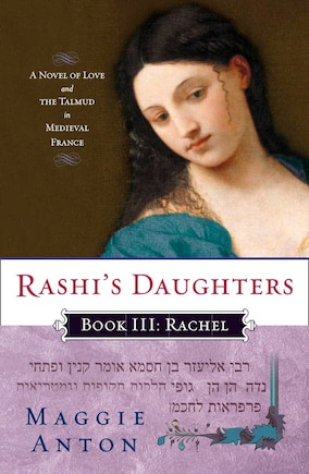 Rashi's Daughters, Book Iii: Rachel: A Novel Of Love And The Talmud In Medieval France