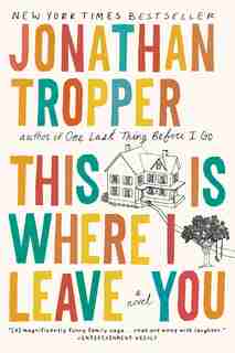 This Is Where I Leave You: A Novel by Jonathan Tropper