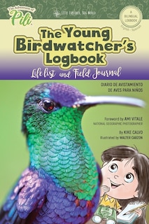 The Young Birdwatcher´s Logbook. Diario de Avistamiento de Aves. Bilingual English - Spanish: The Adventures of Pili Bilingual Book Series . Dual Language Books.