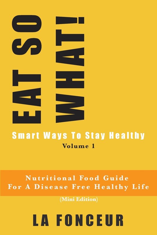 Front cover_EAT SO WHAT! Smart Ways To Stay Healthy Volume 1