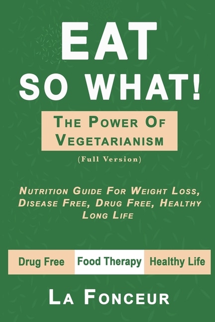 Front cover_Eat So What! The Power of Vegetarianism (Full Version)