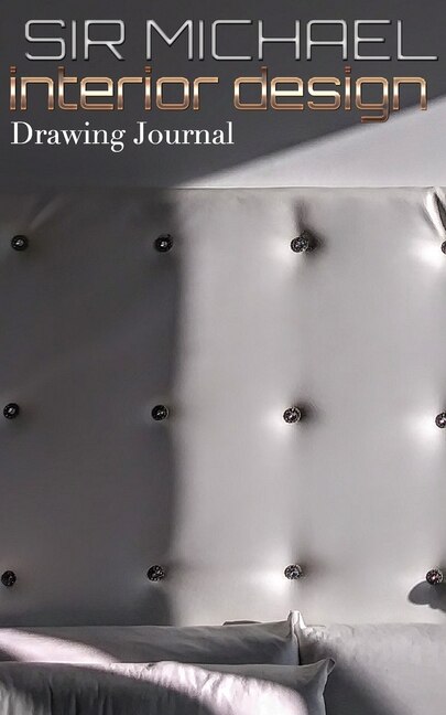 interior design Drawing Journal: Sir Michael Interior Design Drawing Journal