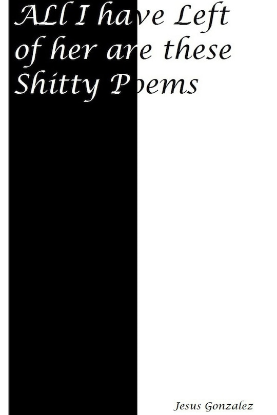 Front cover_All I Have Left Of Her Are These Shitty Poems