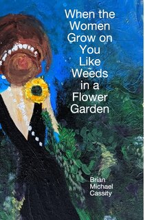 Front cover_When The Women Grow On You Like Weeds In A Flower Garden