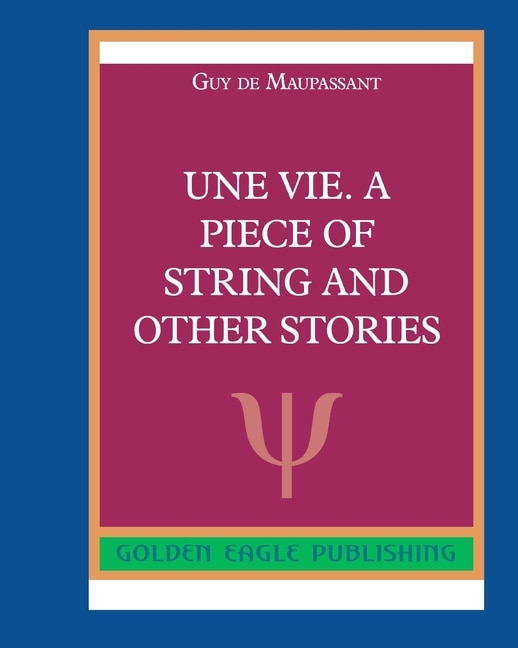 Une Vie. A Piece Of String And Other Stories