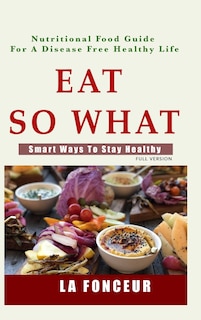 Front cover_Eat So What! Smart Ways To Stay Healthy (full Color Print)