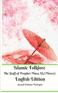 Couverture_Islamic Folklore The Staff Of Prophet Musa As (moses) English Edition