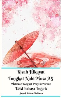 Front cover_Kisah Hikayat Tongkat Nabi Musa As Melawan Tongkat Penyihir Firaun Edisi Bahasa Inggris
