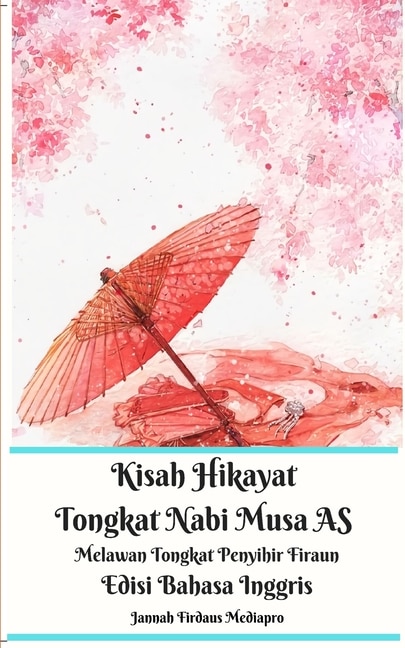 Front cover_Kisah Hikayat Tongkat Nabi Musa As Melawan Tongkat Penyihir Firaun Edisi Bahasa Inggris