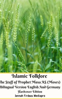 Front cover_Islamic Folklore The Staff Of Prophet Musa As (moses) Bilingual Version English And Germany Hardcover Edition