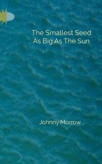Couverture_The Smallest Seed As Big As The Sun