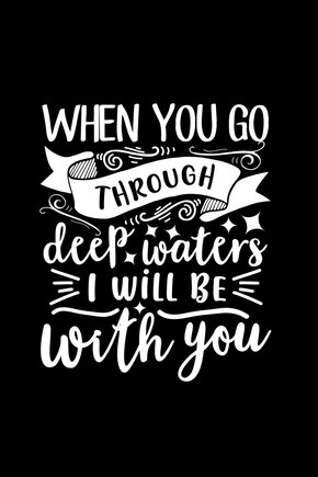 When You Go Through Deep Waters, I Will Be With You: Lined Notebook: Christian Quote Cover Journal