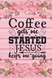 Couverture_Coffee Gets Me Started Jesus Keeps Me Going