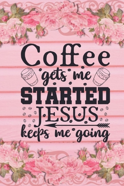 Couverture_Coffee Gets Me Started Jesus Keeps Me Going