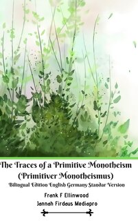 Front cover_The Traces Of A Primitive Monotheism (primitiver Monotheismus) Bilingual Edition English Germany Standar Version