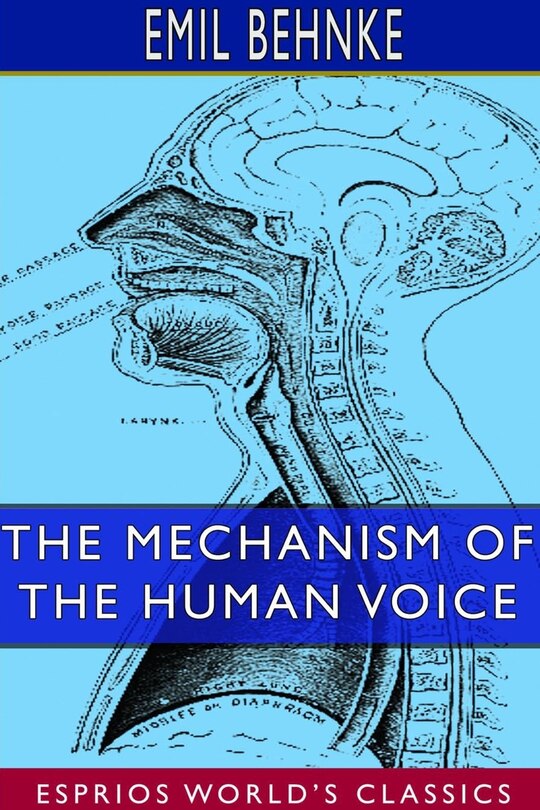 Front cover_The Mechanism Of The Human Voice (esprios Classics)