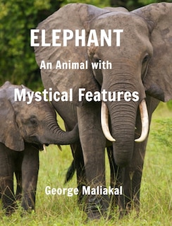 Couverture_Elephant - An Animal with Mystical Features