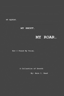 My Squeak. My Shout. My Roar.: How I found my voice.