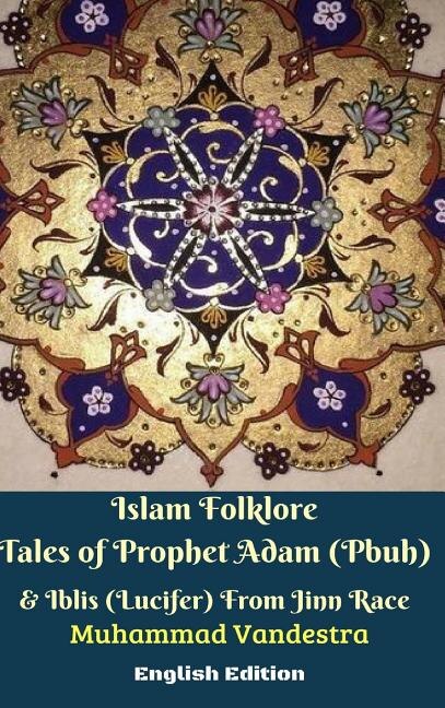 Couverture_Islam Folklore Tales of Prophet Adam (Pbuh) and Iblis (Lucifer) From Jinn Race English Edition