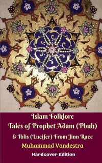 Couverture_Islam Folklore Tales of Prophet Adam (Pbuh) and Iblis (Lucifer) From Jinn Race Hardcover Edition