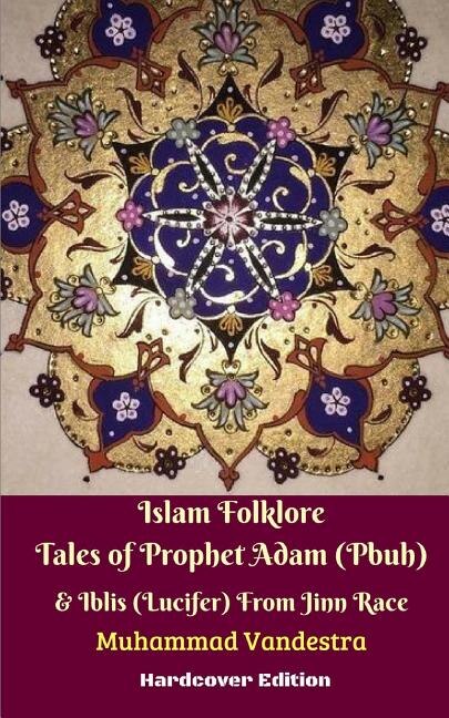 Couverture_Islam Folklore Tales of Prophet Adam (Pbuh) and Iblis (Lucifer) From Jinn Race Hardcover Edition