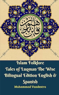 Front cover_Islam Folklore Tales of Luqman The Wise Bilingual Edition English and Spanish