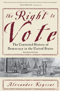 The Right to Vote: The Contested History of Democracy in the United States