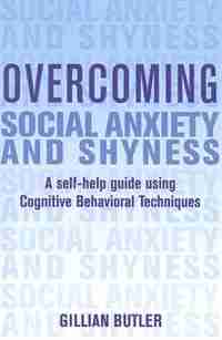 Overcoming Social Anxiety And Shyness: A Self-Help Guide Using Cognitive Behavioral Techniques by Gillian Butler