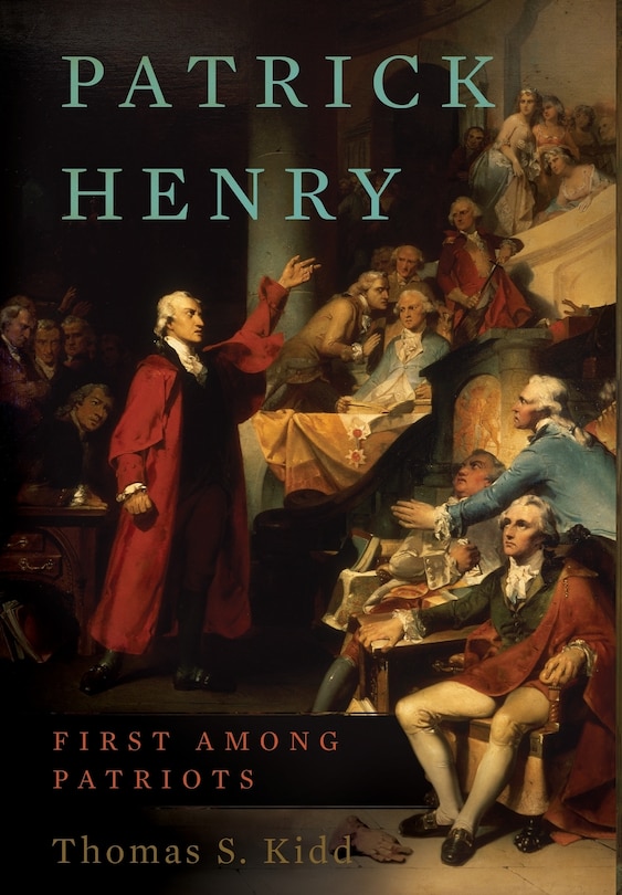 Patrick Henry: First Among Patriots