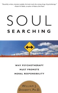 Soul Searching: Why Psychotherapy Must Promote Moral Responsibility