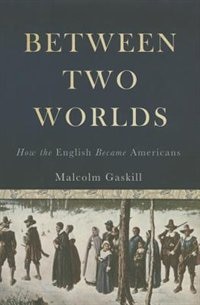 Between Two Worlds: How the English Became Americans