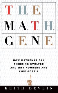 The Math Gene: How Mathematical Thinking Evolved And Why Numbers Are Like Gossip