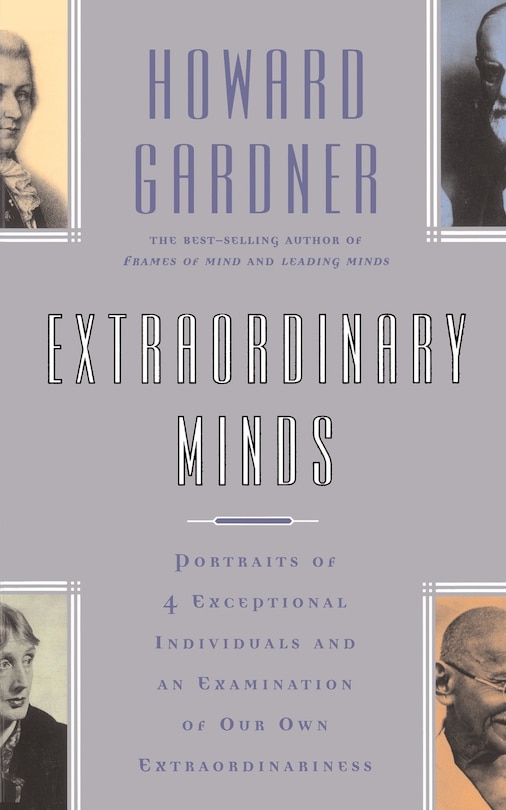 Extraordinary Minds: Portraits Of 4 Exceptional Individuals And An Examination Of Our Own Extraordinariness