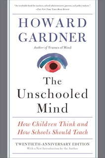 The Unschooled Mind: How Children Think and How Schools Should Teach