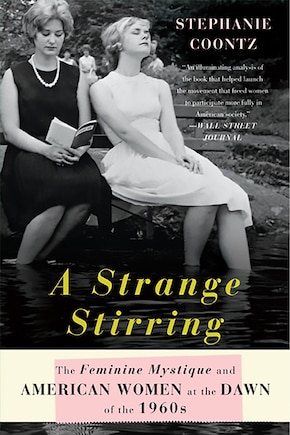 A Strange Stirring: The Feminine Mystique and American Women at the Dawn of the 1960s