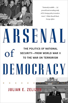 Arsenal of Democracy: The Politics Of National Security -- From World War Ii To The War On Terrorism