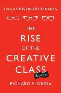 The Rise of the Creative Class--Revisited: 10th Anniversary Edition--Revised and Expanded by Richard Florida