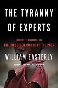 The Tyranny of Experts: Economists, Dictators, and the Forgotten Rights of the Poor