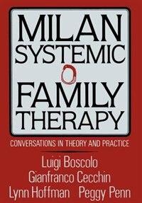 Milan Systemic Family Therapy: Conversations In Theory And Practice