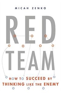 Red Team: How to Succeed By Thinking Like the Enemy