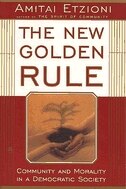 The New Golden Rule: Community And Morality In A Democratic Society