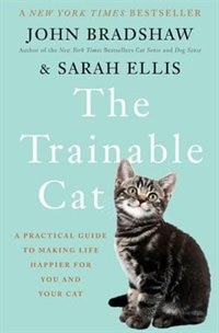 TRAINABLE CAT: A Practical Guide to Making Life Happier for You and Your Cat